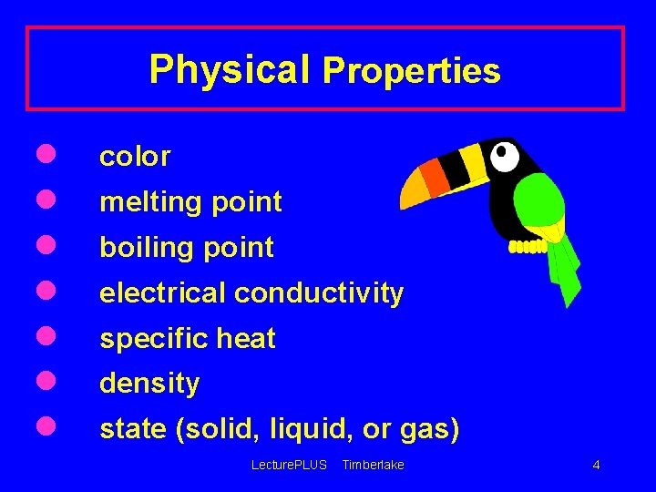 Physical Properties l l l l color melting point boiling point electrical conductivity specific