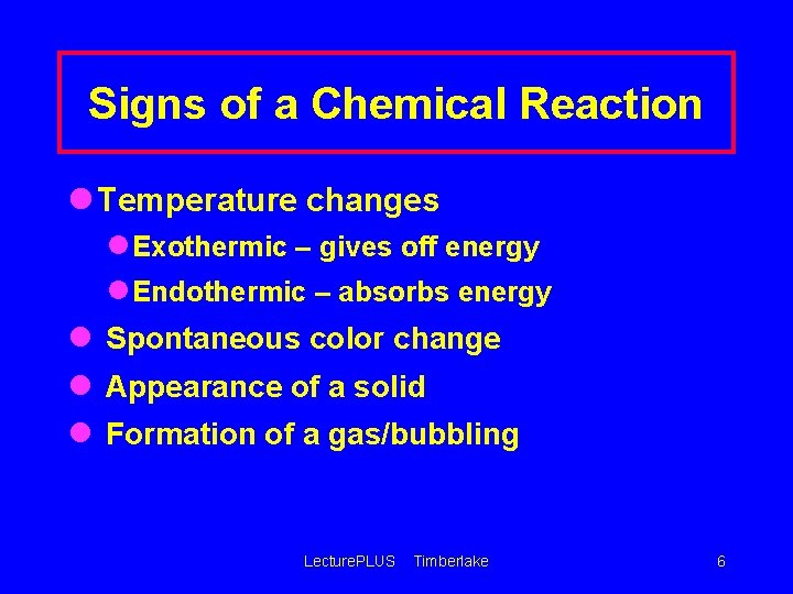 Signs of a Chemical Reaction l Temperature changes l. Exothermic – gives off energy