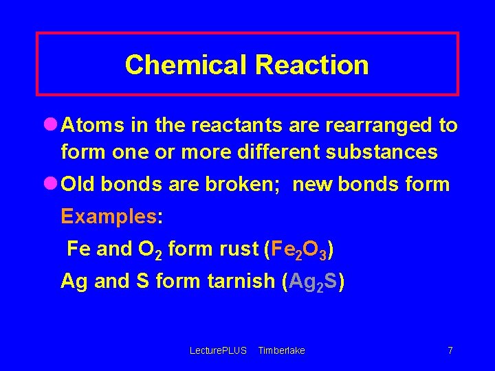 Chemical Reaction l Atoms in the reactants are rearranged to form one or more