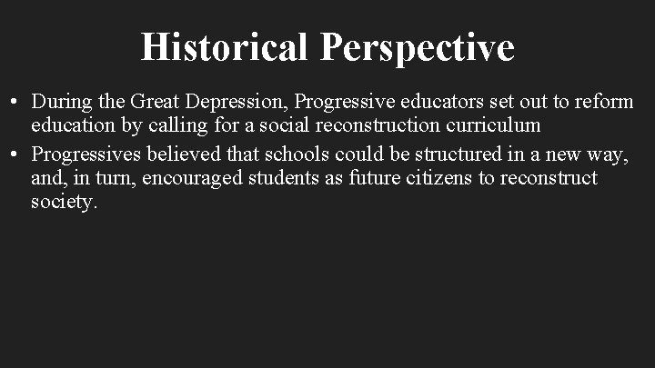 Historical Perspective • During the Great Depression, Progressive educators set out to reform education