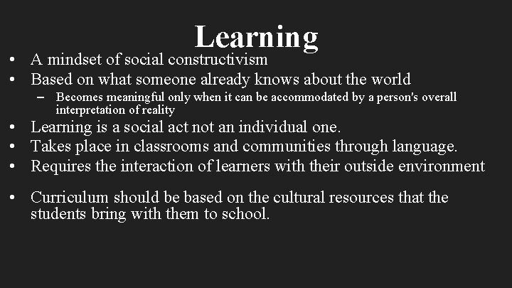 Learning • A mindset of social constructivism • Based on what someone already knows