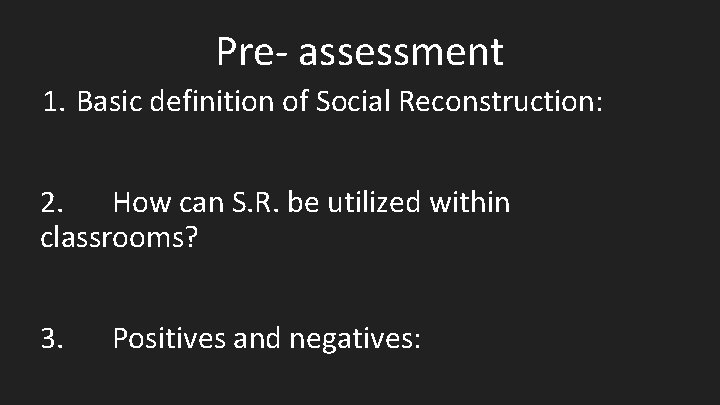 Pre- assessment 1. Basic definition of Social Reconstruction: 2. How can S. R. be