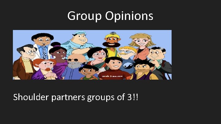 Group Opinions Shoulder partners groups of 3!! 