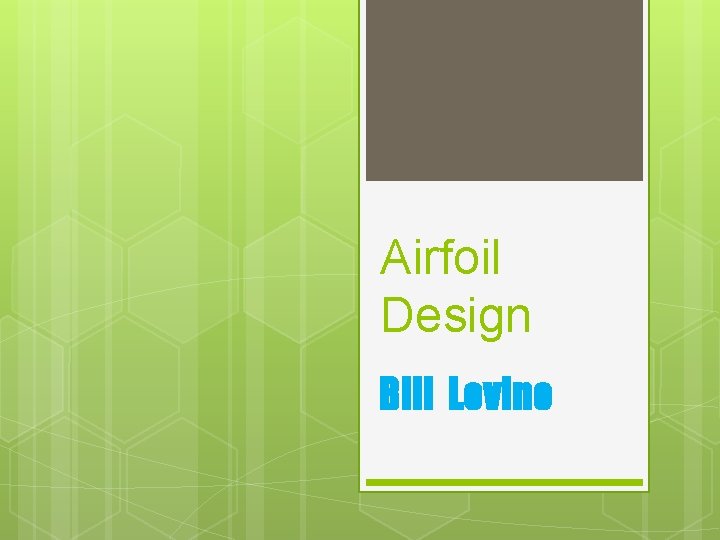 Airfoil Design Bill Levine 