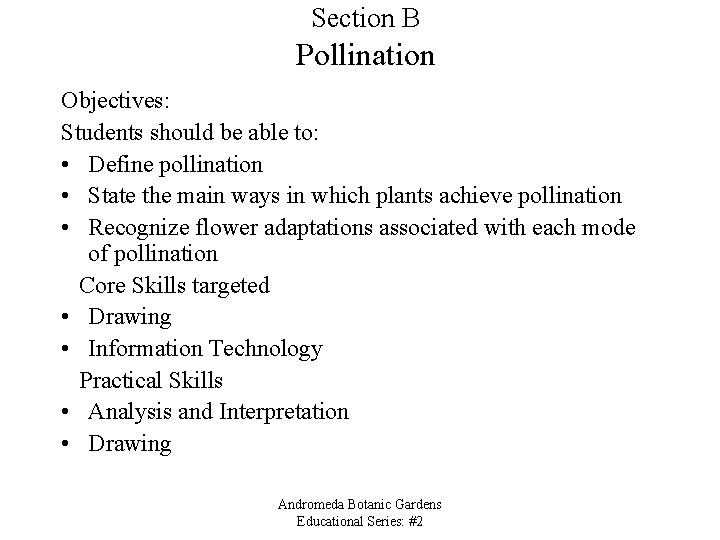 Section B Pollination Objectives: Students should be able to: • Define pollination • State