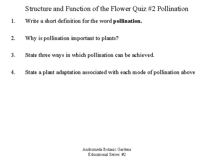 Structure and Function of the Flower Quiz #2 Pollination 1. Write a short definition