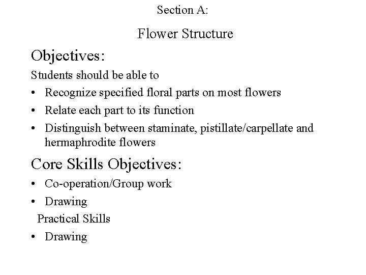 Section A: Flower Structure Objectives: Students should be able to • Recognize specified floral