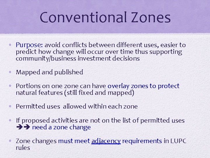 Conventional Zones • Purpose: avoid conflicts between different uses, easier to predict how change