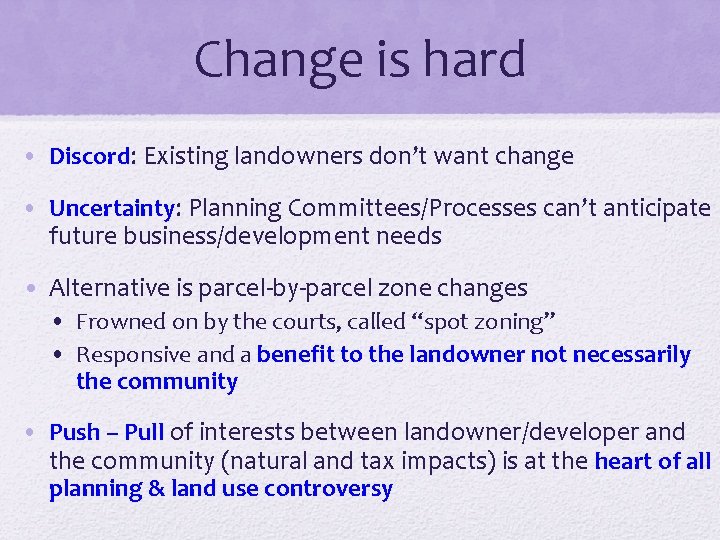 Change is hard • Discord: Existing landowners don’t want change • Uncertainty: Planning Committees/Processes