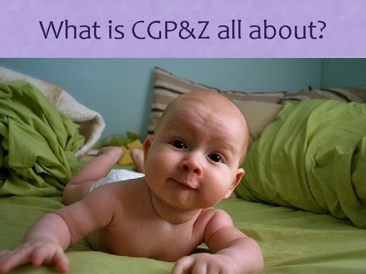 What is CGP&Z all about? 