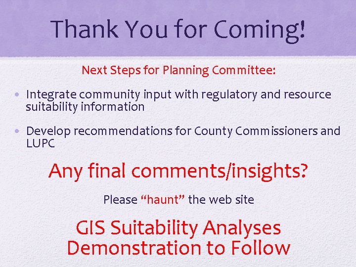 Thank You for Coming! Next Steps for Planning Committee: • Integrate community input with