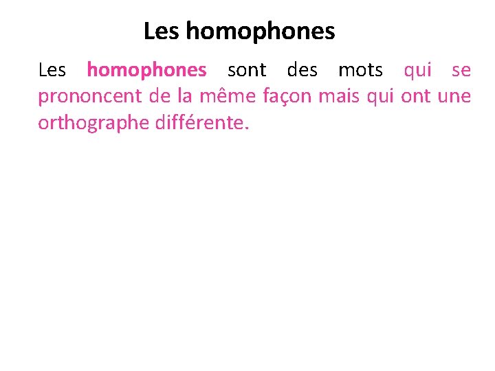 Les homophones sont des mots qui se prononcent de la même façon mais qui