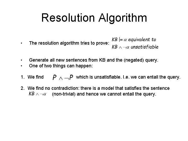 Resolution Algorithm • The resolution algorithm tries to prove: • • Generate all new