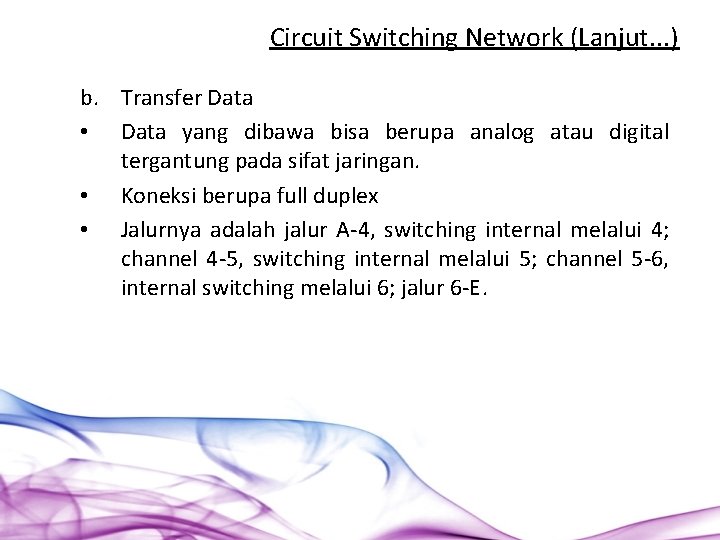 Circuit Switching Network (Lanjut. . . ) b. Transfer Data • Data yang dibawa