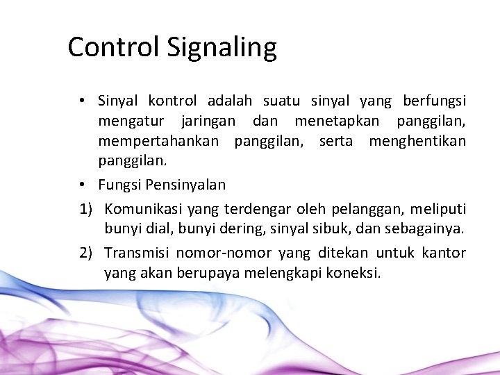Control Signaling • Sinyal kontrol adalah suatu sinyal yang berfungsi mengatur jaringan dan menetapkan