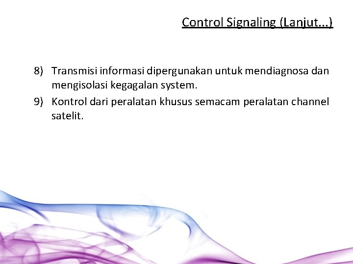 Control Signaling (Lanjut. . . ) 8) Transmisi informasi dipergunakan untuk mendiagnosa dan mengisolasi