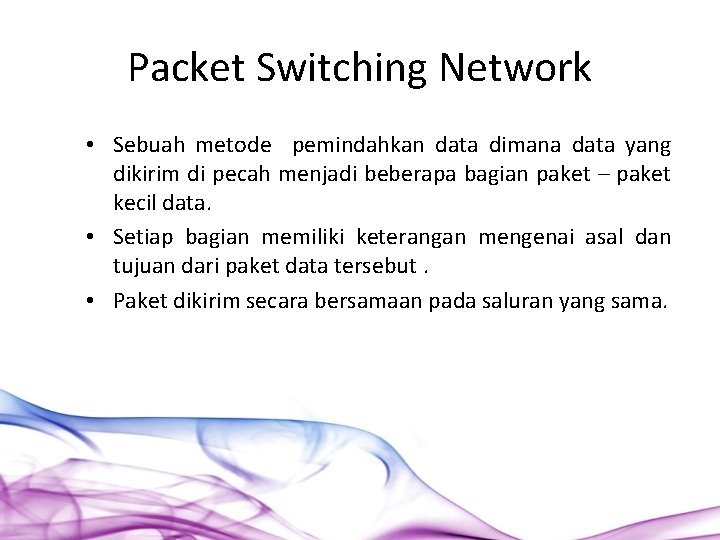 Packet Switching Network • Sebuah metode pemindahkan data dimana data yang dikirim di pecah