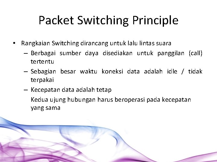 Packet Switching Principle • Rangkaian Switching dirancang untuk lalu lintas suara – Berbagai sumber
