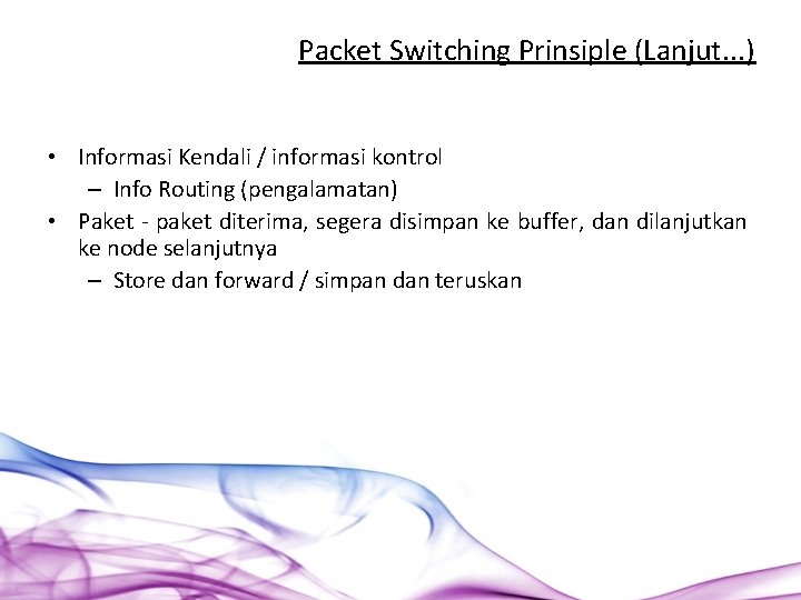 Packet Switching Prinsiple (Lanjut. . . ) • Informasi Kendali / informasi kontrol –