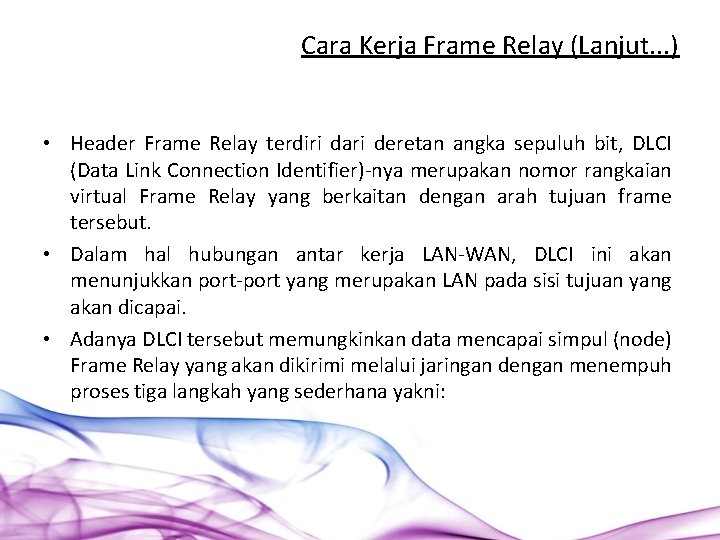 Cara Kerja Frame Relay (Lanjut. . . ) • Header Frame Relay terdiri dari