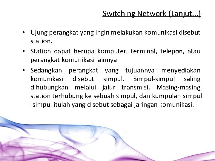 Switching Network (Lanjut. . . ) • Ujung perangkat yang ingin melakukan komunikasi disebut