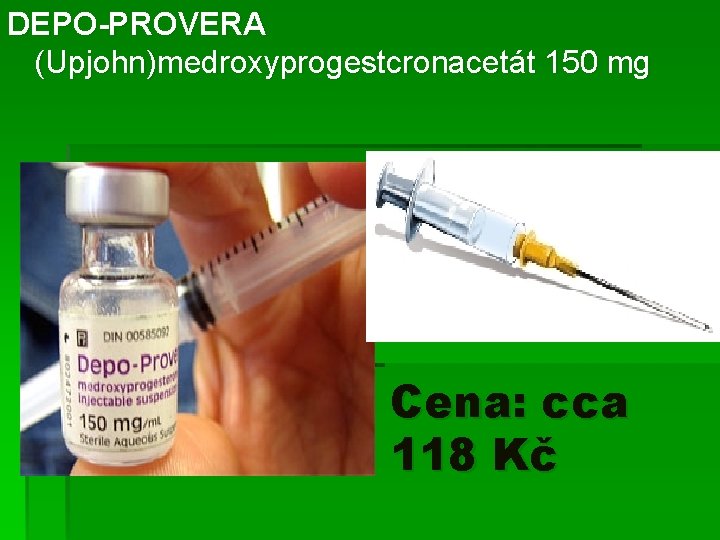 DEPO-PROVERA (Upjohn)medroxyprogestcronacetát 150 mg Cena: cca 118 Kč 