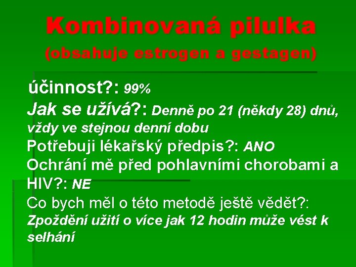 Kombinovaná pilulka (obsahuje estrogen a gestagen) účinnost? : 99% Jak se užívá? : Denně