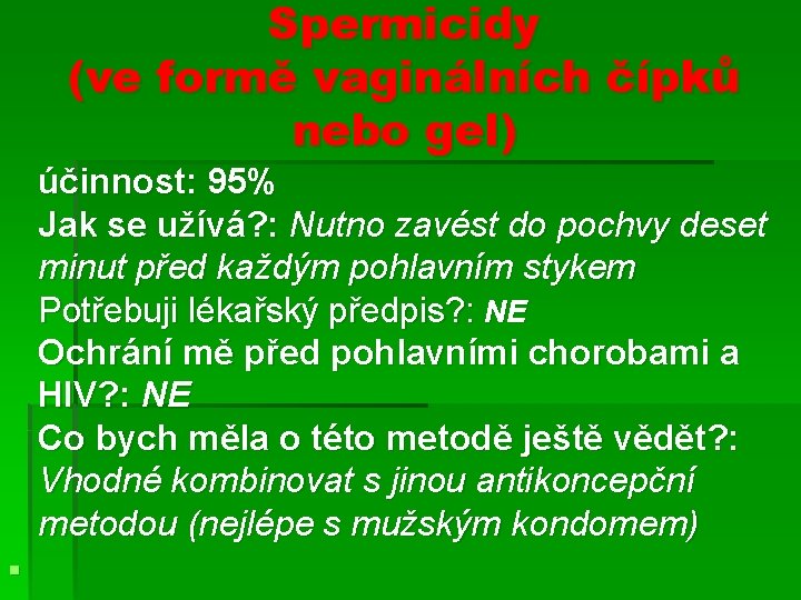 Spermicidy (ve formě vaginálních čípků nebo gel) účinnost: 95% Jak se užívá? : Nutno