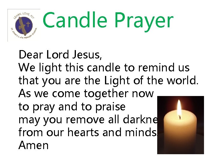 Candle Prayer Dear Lord Jesus, We light this candle to remind us that you