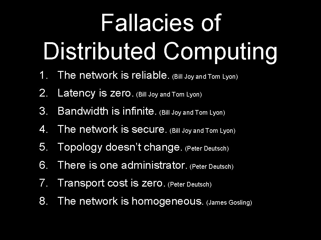 Fallacies of Distributed Computing 1. The network is reliable. (Bill Joy and Tom Lyon)