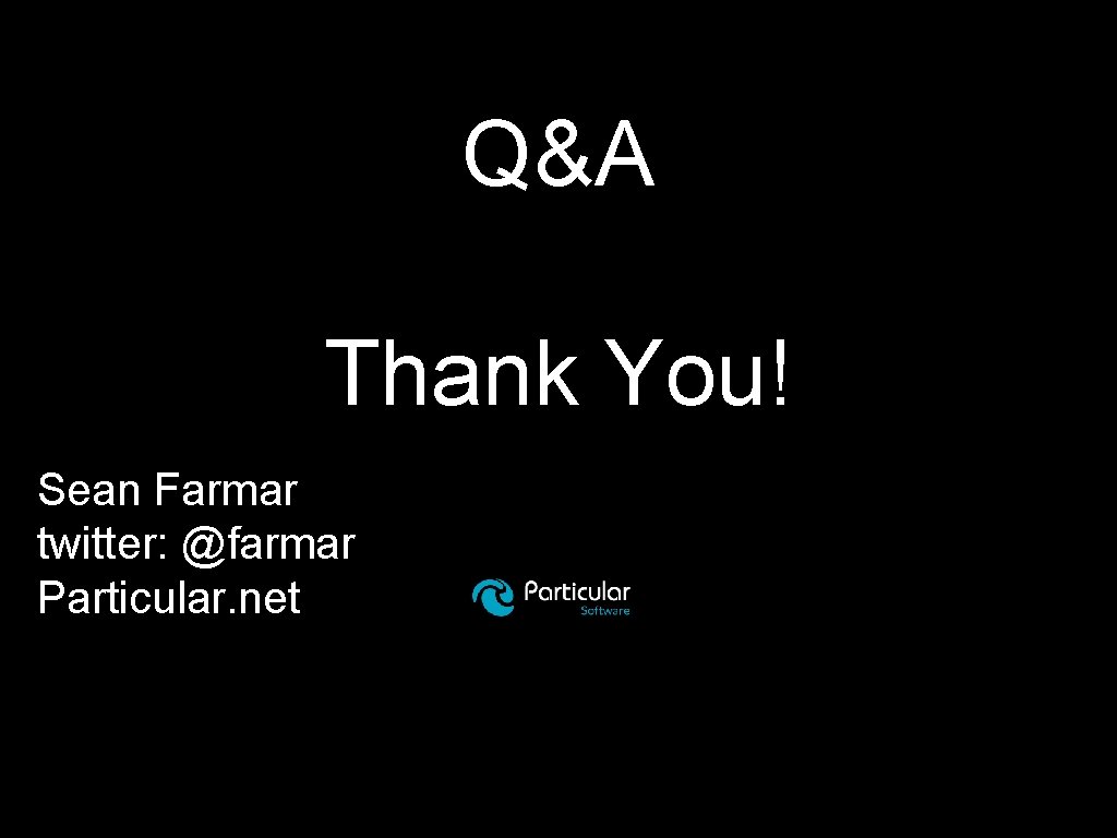 Q&A Thank You! Sean Farmar twitter: @farmar Particular. net 