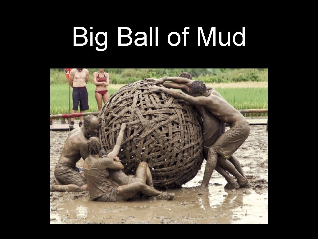 Big Ball of Mud 