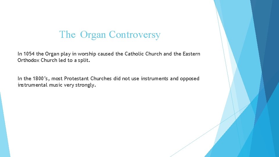 The Organ Controversy In 1054 the Organ play in worship caused the Catholic Church
