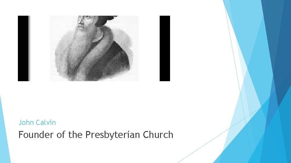 John Calvin Founder of the Presbyterian Church John Calvin Founder of the Presbyterian Church