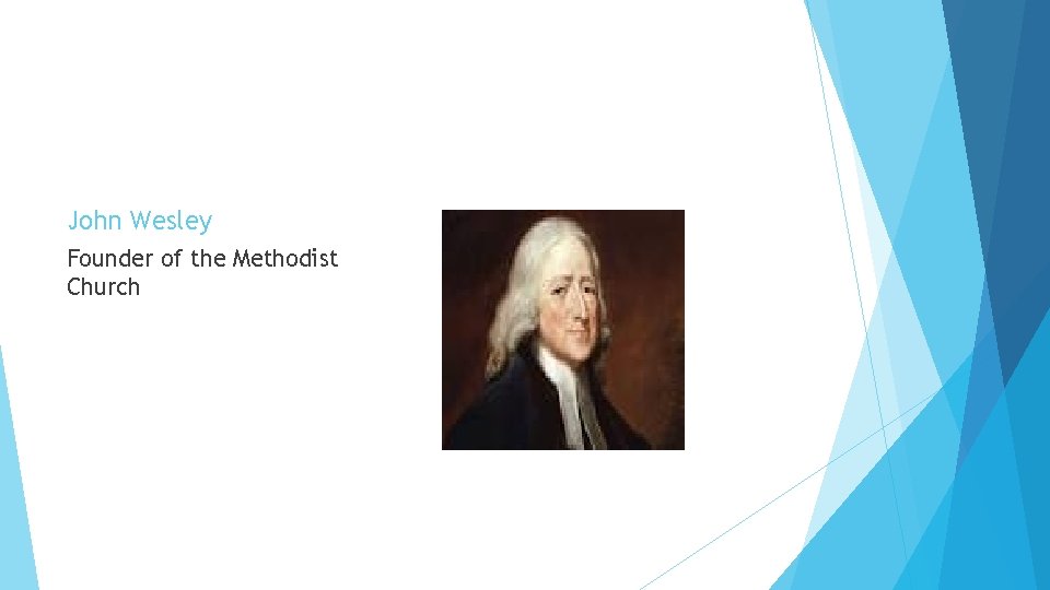 John Wesley Founder of the Methodist Church John Wesley Founder of the Methodist Church