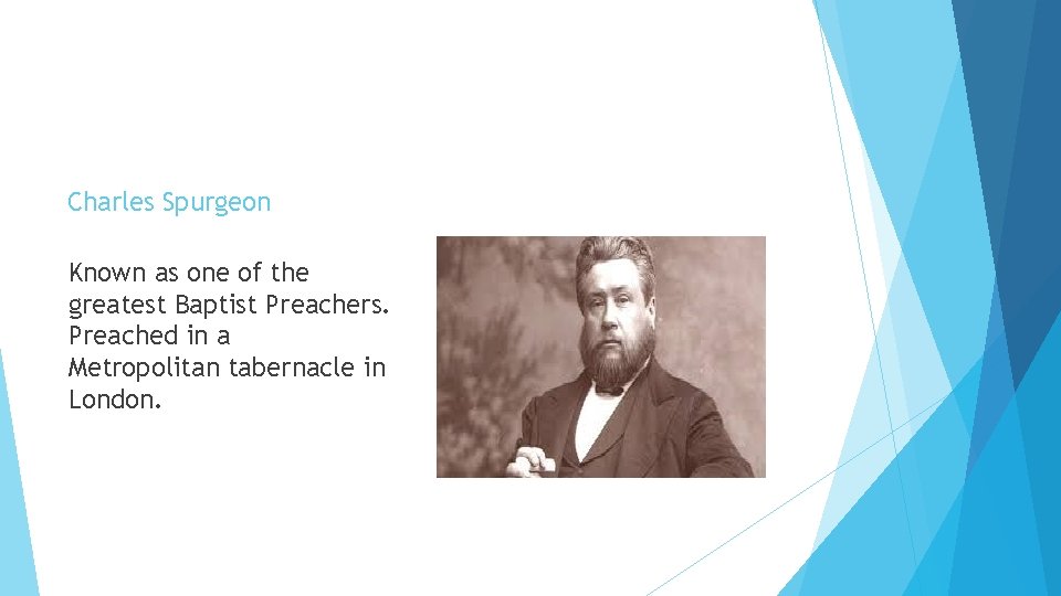 Charles Spurgeon Known as one of the greatest Baptist Preachers. Preached in a Metropolitan