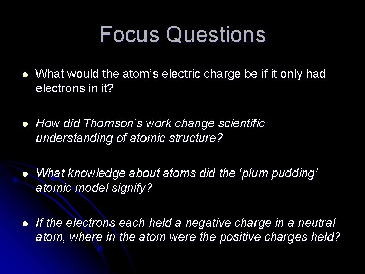 Focus Questions l What would the atom’s electric charge be if it only had