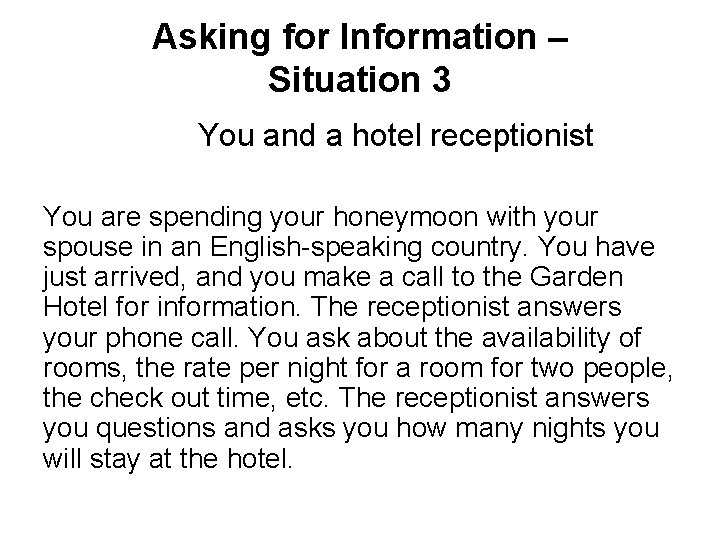 Asking for Information – Situation 3 You and a hotel receptionist You are spending