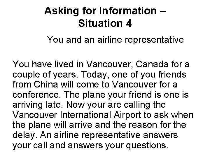 Asking for Information – Situation 4 You and an airline representative You have lived