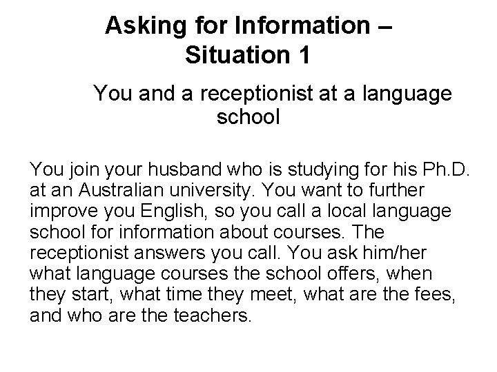 Asking for Information – Situation 1 You and a receptionist at a language school