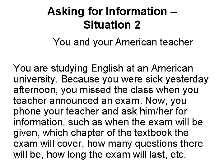 Asking for Information – Situation 2 You and your American teacher You are studying