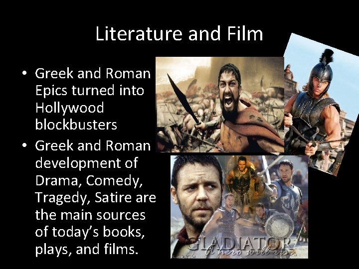 Literature and Film • Greek and Roman Epics turned into Hollywood blockbusters • Greek