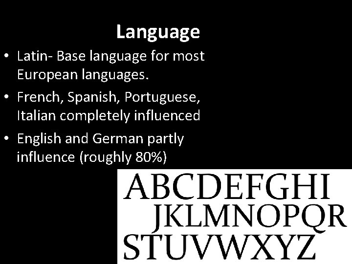 Language • Latin- Base language for most European languages. • French, Spanish, Portuguese, Italian