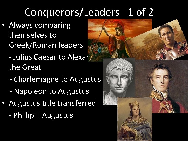 Conquerors/Leaders 1 of 2 • Always comparing themselves to Greek/Roman leaders - Julius Caesar