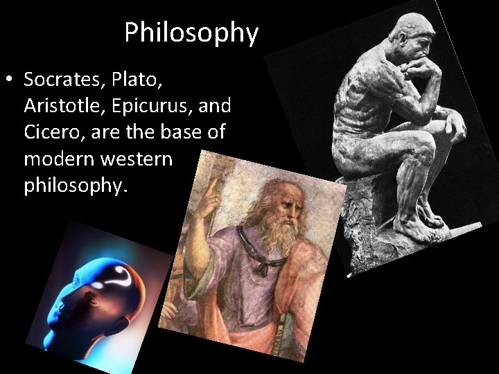 Philosophy • Socrates, Plato, Aristotle, Epicurus, and Cicero, are the base of modern western