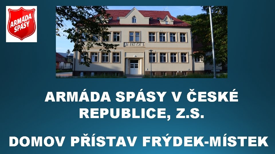 ARMÁDA SPÁSY V ČESKÉ REPUBLICE, Z. S. DOMOV PŘÍSTAV FRÝDEK-MÍSTEK 
