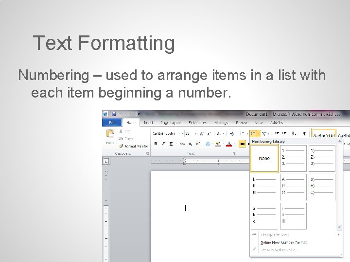 Text Formatting Numbering – used to arrange items in a list with each item Text Formatting Numbering – used to arrange items in a list with each item