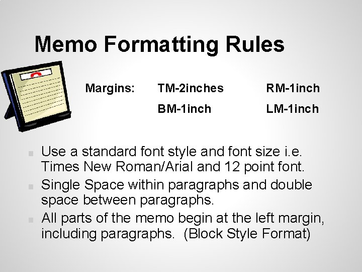 Memo Formatting Rules Margins: ■ ■ ■ TM-2 inches RM-1 inch BM-1 inch LM-1 Memo Formatting Rules Margins: ■ ■ ■ TM-2 inches RM-1 inch BM-1 inch LM-1