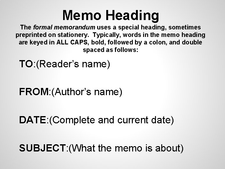 Memo Heading The formal memorandum uses a special heading, sometimes preprinted on stationery. Typically, Memo Heading The formal memorandum uses a special heading, sometimes preprinted on stationery. Typically,