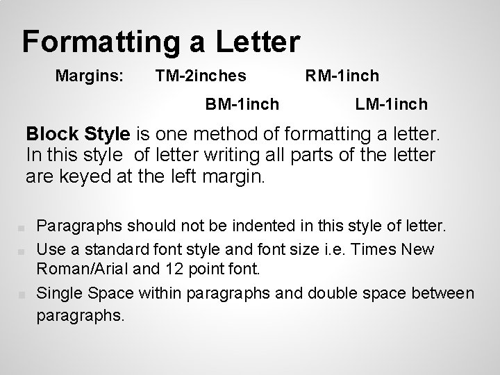 Formatting a Letter Margins: TM-2 inches BM-1 inch RM-1 inch LM-1 inch Block Style Formatting a Letter Margins: TM-2 inches BM-1 inch RM-1 inch LM-1 inch Block Style